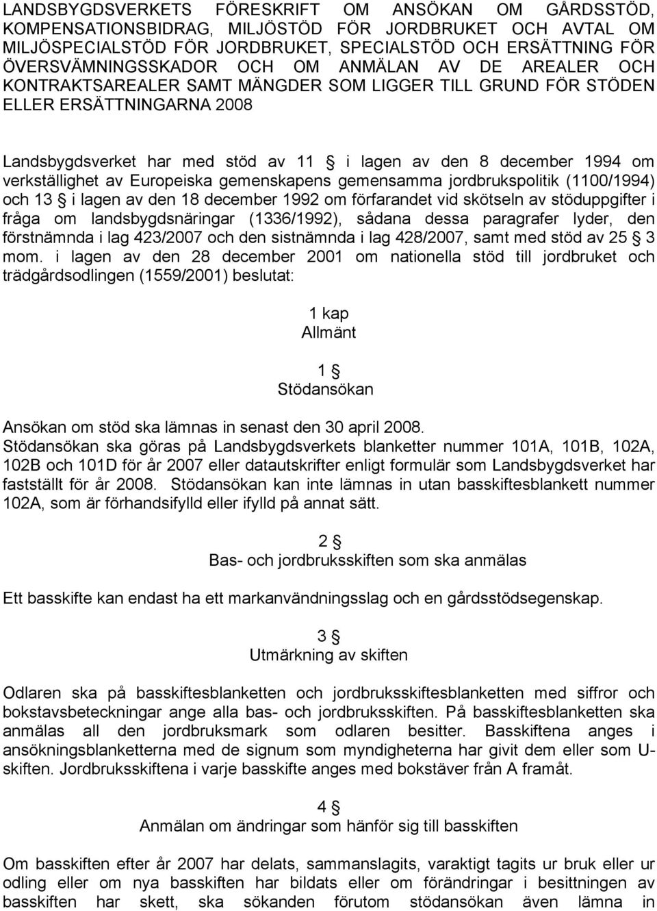 verkställighet av Europeiska gemenskapens gemensamma jordbrukspolitik (1100/1994) och 13 i lagen av den 18 december 1992 om förfarandet vid skötseln av stöduppgifter i fråga om landsbygdsnäringar