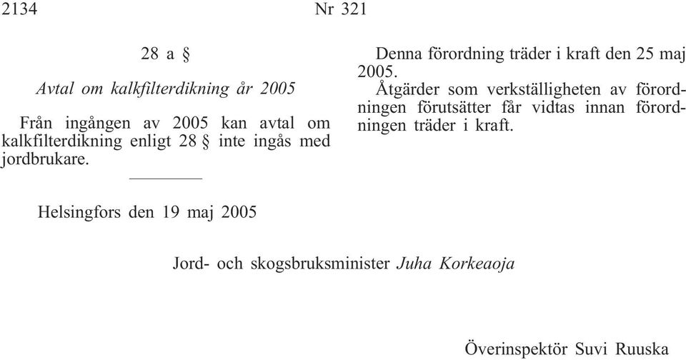 Denna förordning träder i kraft den 25 maj 2005.