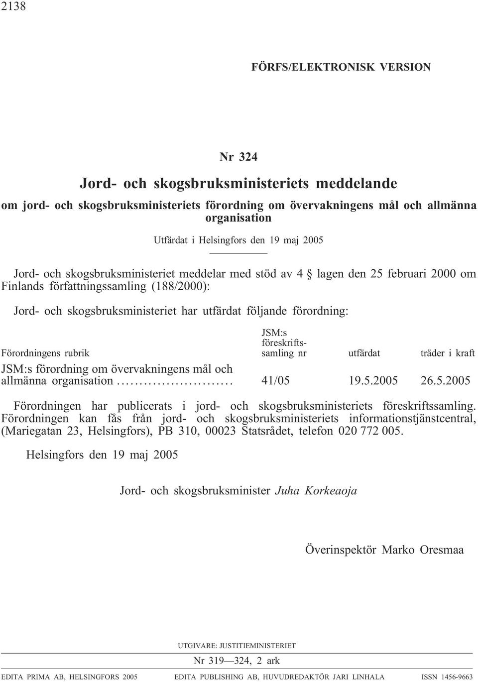 förordning: Förordningens rubrik JSM:s föreskriftssamling nr utfärdat träder i kraft JSM:s förordning om övervakningens mål och allmänna organisation... 41/05 