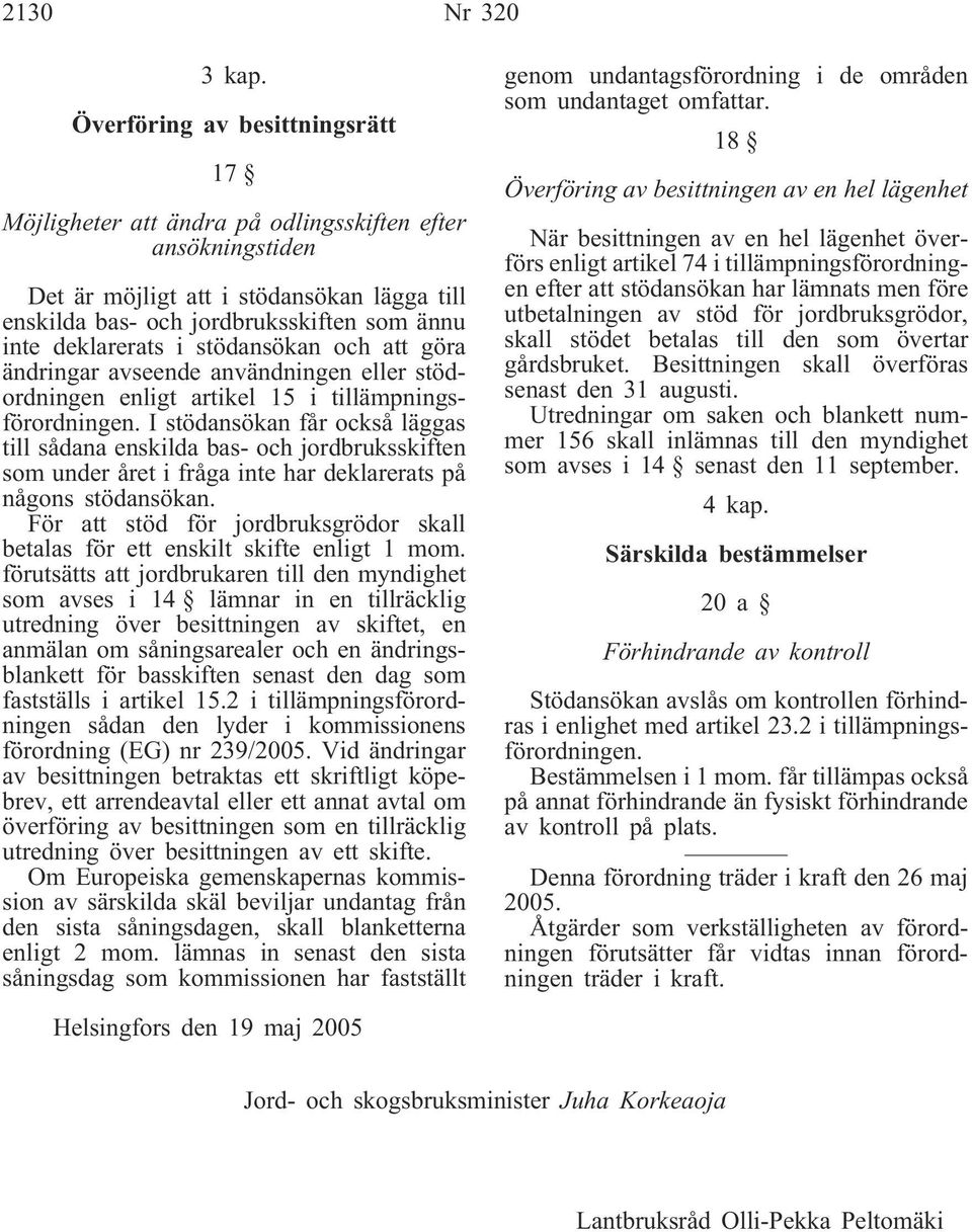 i stödansökan och att göra ändringar avseende användningen eller stödordningen enligt artikel 15 i tillämpningsförordningen.