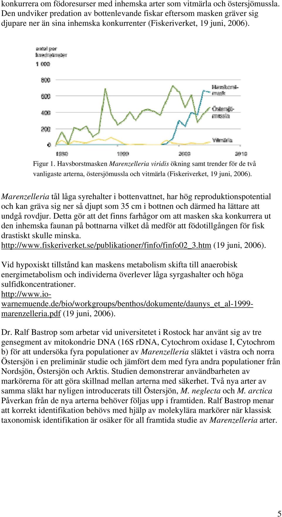 Havsborstmasken Marenzelleria viridis ökning samt trender för de två vanligaste arterna, östersjömussla och vitmärla (Fiskeriverket, 19 juni, 2006).