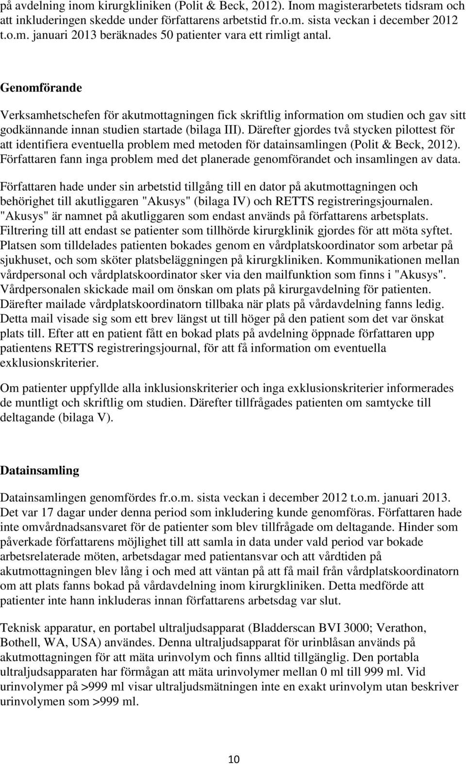 Därefter gjordes två stycken pilottest för att identifiera eventuella problem med metoden för datainsamlingen (Polit & Beck, 2012).