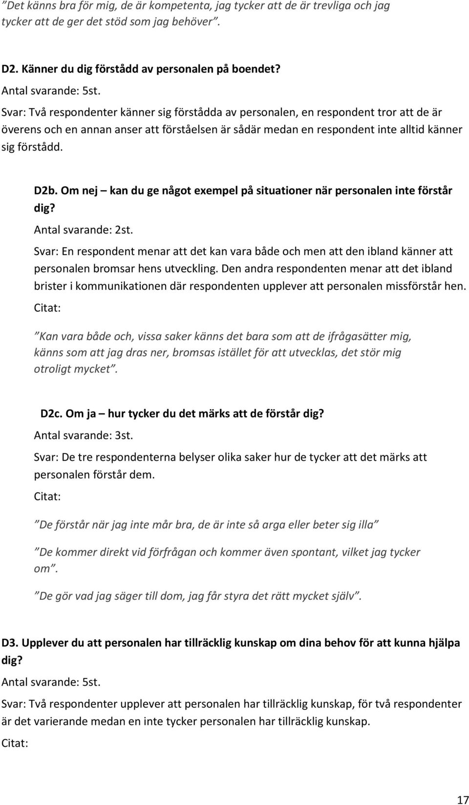 Om nej kan du ge något exempel på situationer när personalen inte förstår dig? Antal svarande: 2st.