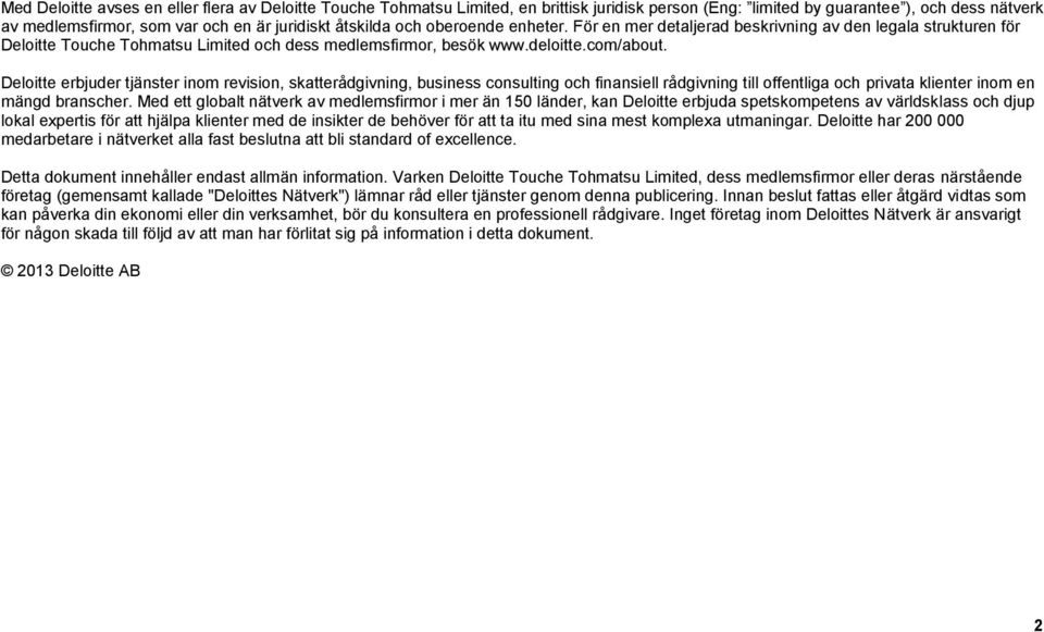 Deloitte erbjuder tjänster inom revision, skatterådgivning, business consulting och finansiell rådgivning till offentliga och privata klienter inom en mängd branscher.