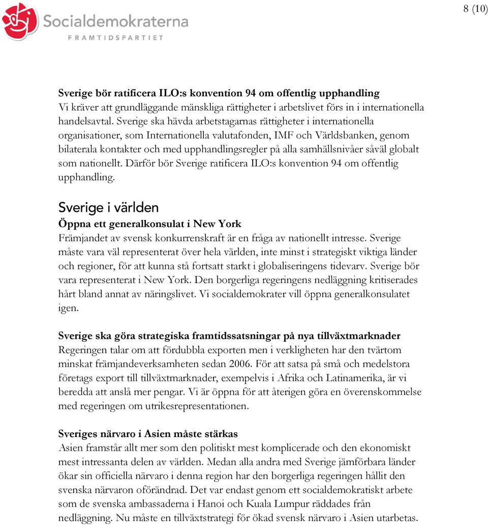samhällsnivåer såväl globalt som nationellt. Därför bör Sverige ratificera ILO:s konvention 94 om offentlig upphandling.