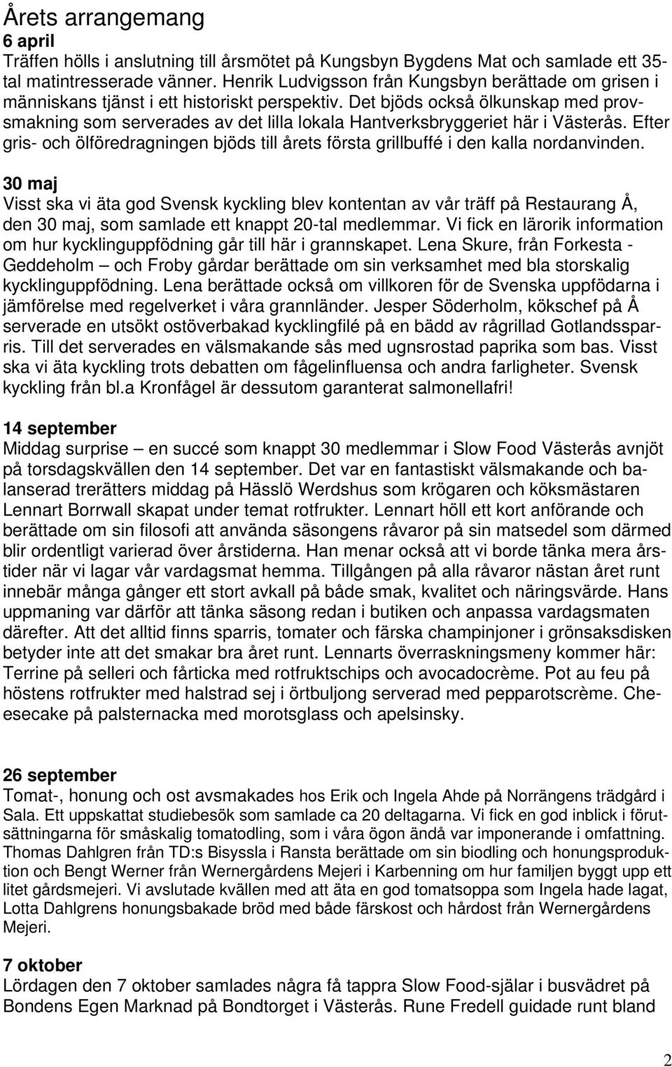 Det bjöds också ölkunskap med provsmakning som serverades av det lilla lokala Hantverksbryggeriet här i Västerås.