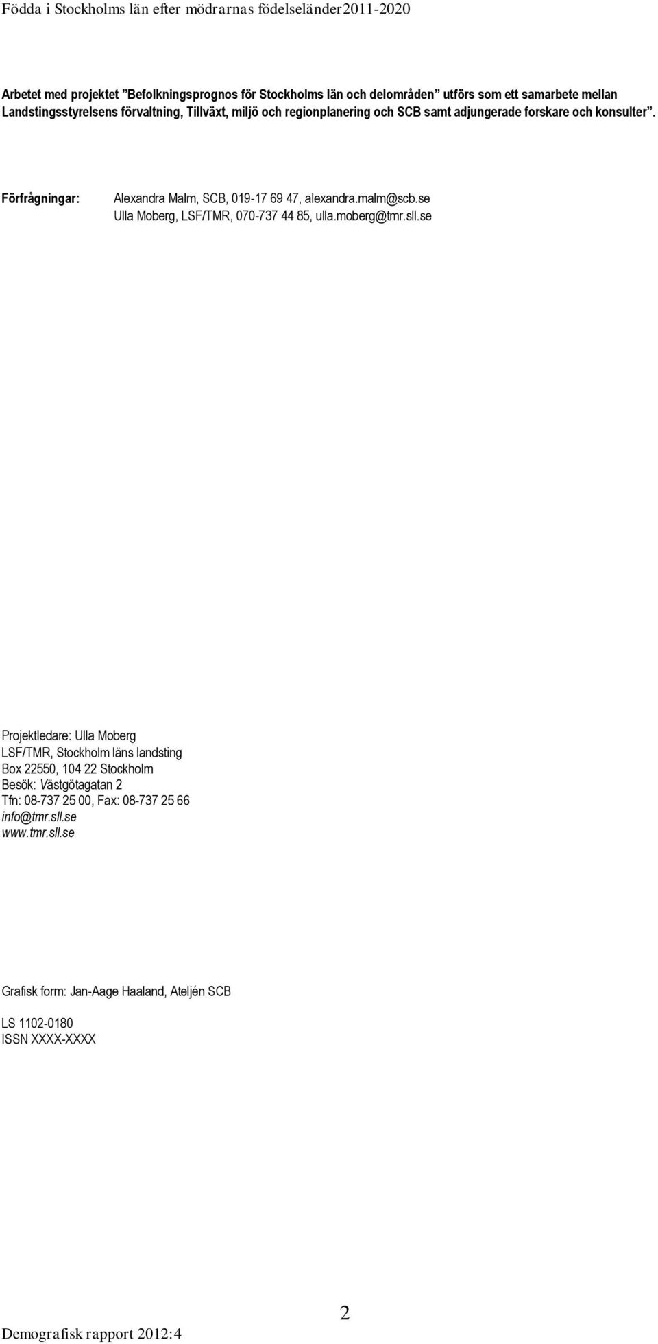 se Ulla Moberg, LSF/TMR, 070-737 44 85, ulla.moberg@tmr.sll.