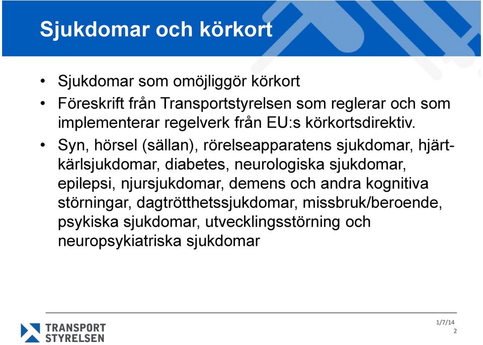 Syn, hörsel (sällan), rörelseapparatens sjukdomar, hjärtkärlsjukdomar, diabetes, neurologiska sjukdomar,