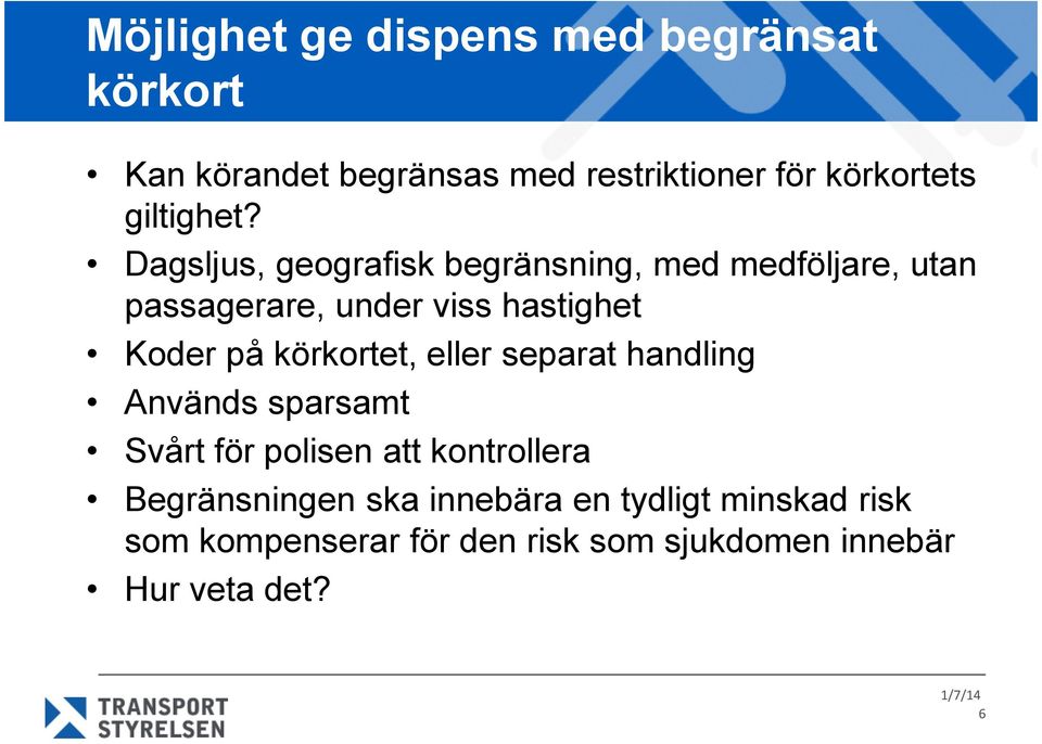 Dagsljus, geografisk begränsning, med medföljare, utan passagerare, under viss hastighet Koder på