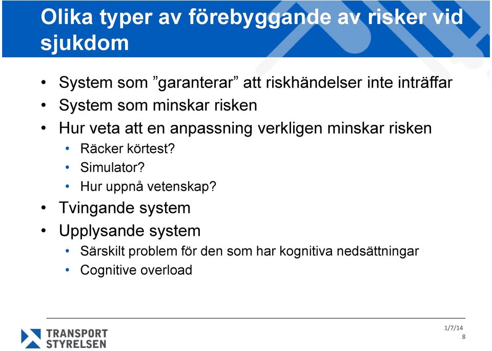 verkligen minskar risken Räcker körtest? Simulator? Hur uppnå vetenskap?