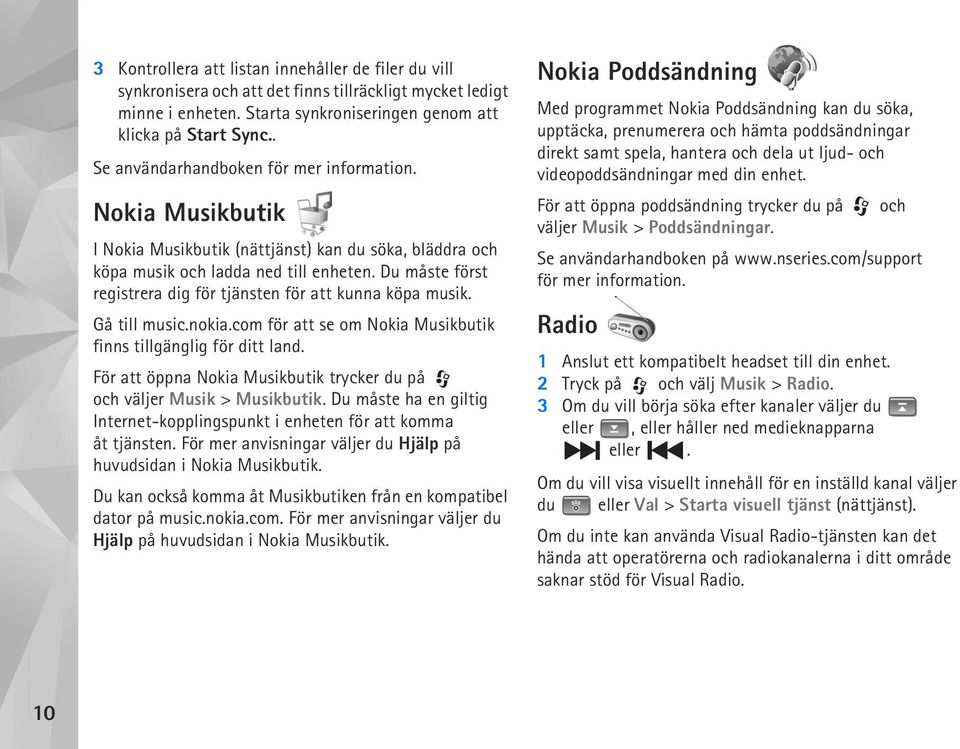 Du måste först registrera dig för tjänsten för att kunna köpa musik. Gå till music.nokia.com för att se om Nokia Musikbutik finns tillgänglig för ditt land.