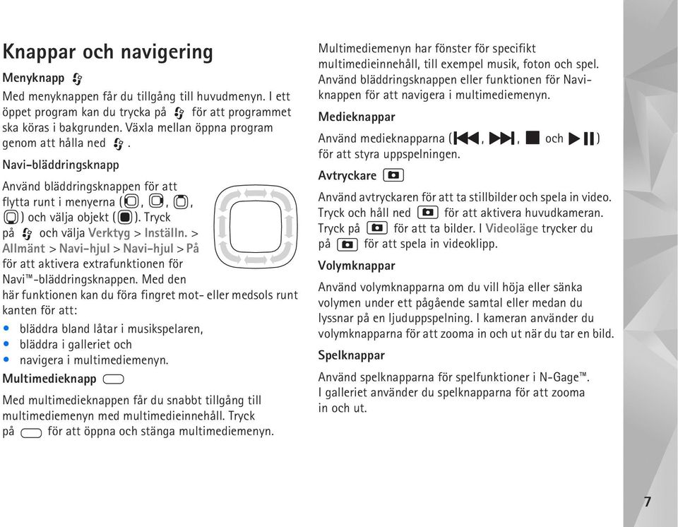 > Allmänt > Navi-hjul > Navi-hjul > På för att aktivera extrafunktionen för Navi -bläddringsknappen.