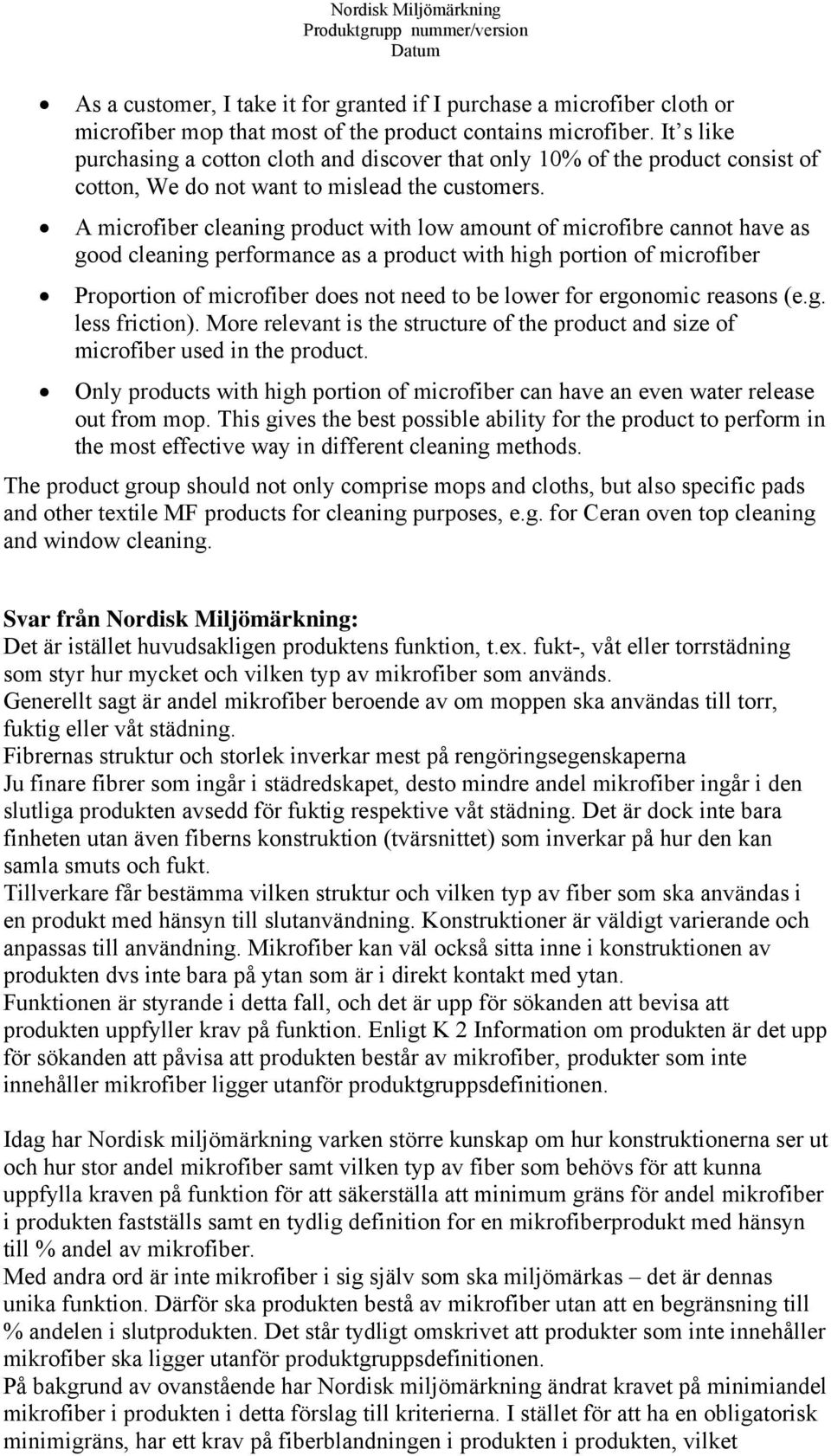 A microfiber cleaning product with low amount of microfibre cannot have as good cleaning performance as a product with high portion of microfiber Proportion of microfiber does not need to be lower