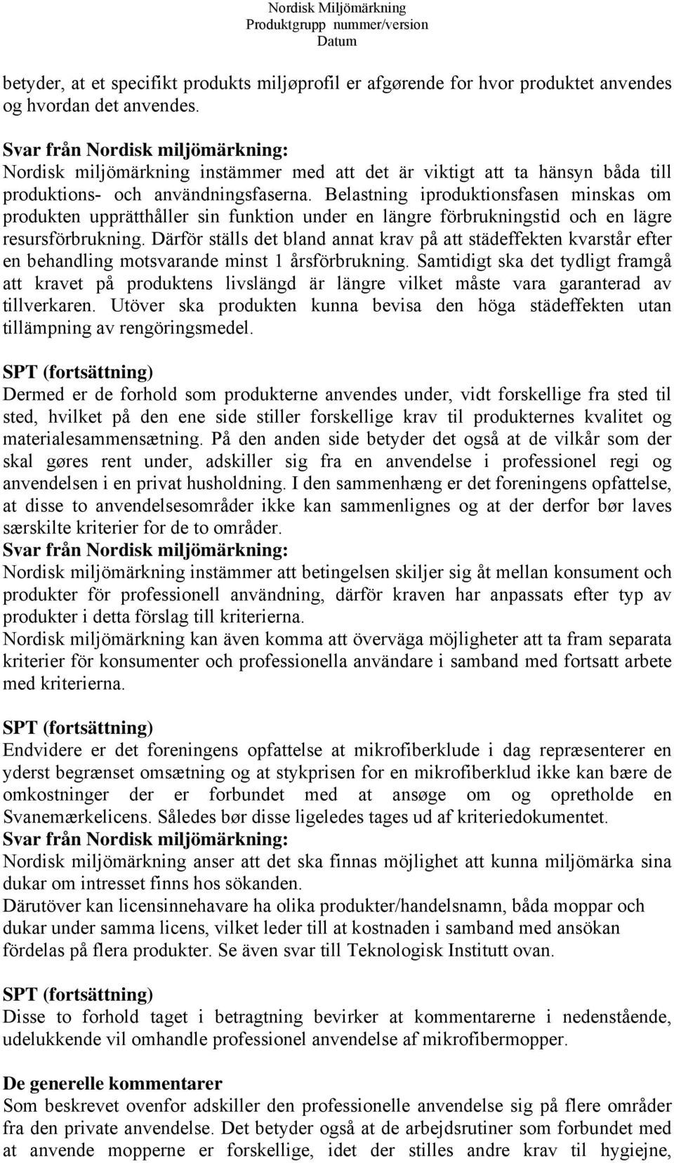 Belastning iproduktionsfasen minskas om produkten upprätthåller sin funktion under en längre förbrukningstid och en lägre resursförbrukning.