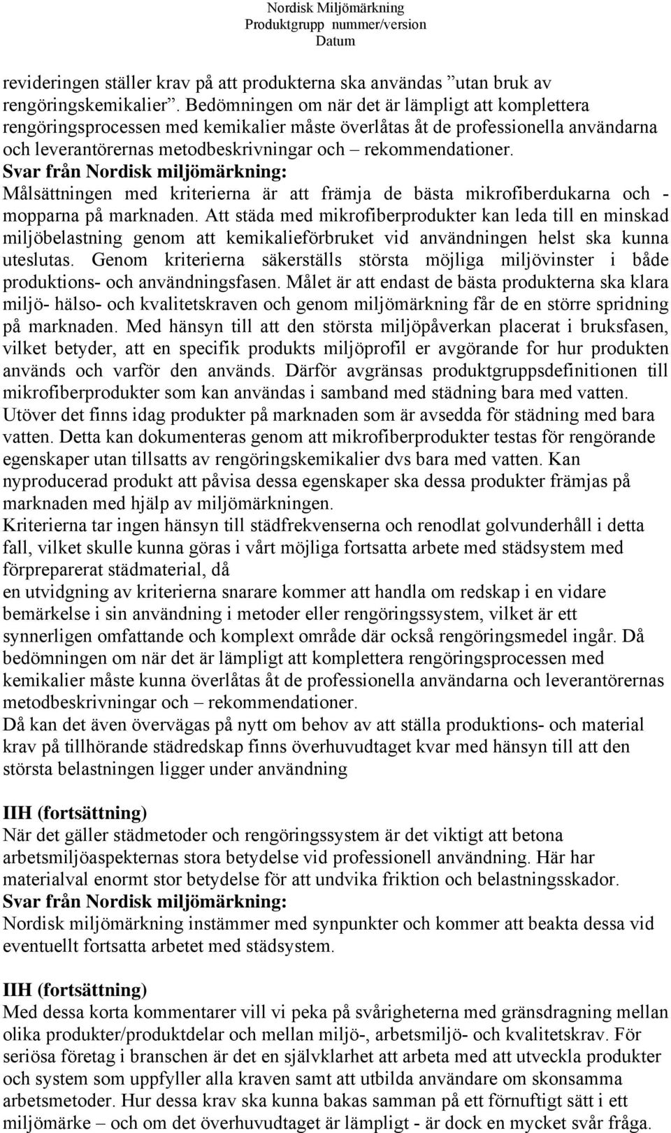 Målsättningen med kriterierna är att främja de bästa mikrofiberdukarna och - mopparna på marknaden.