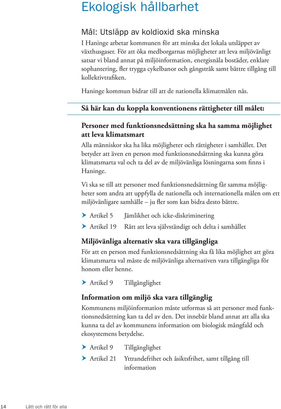 tillgång till kollektivtrafiken. Haninge kommun bidrar till att de nationella klimatmålen nås.