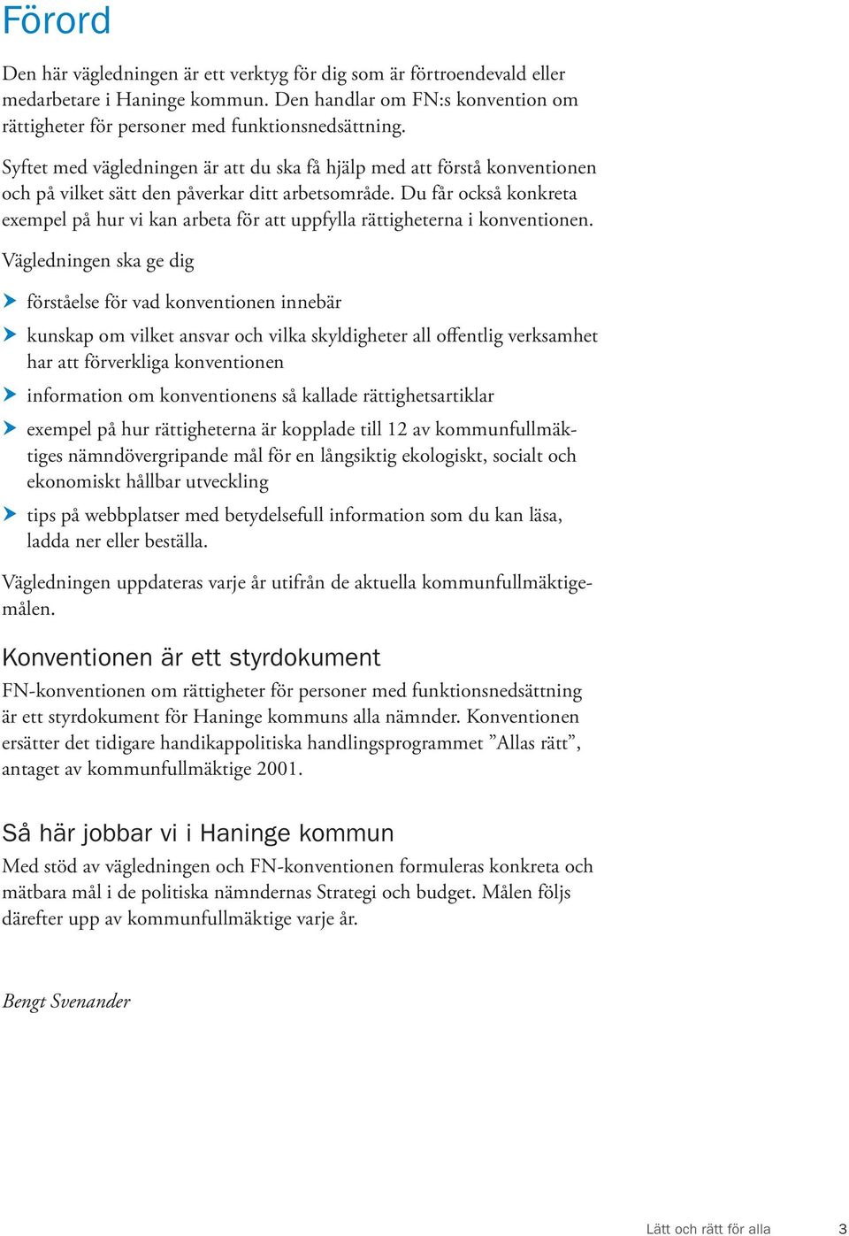 Du får också konkreta exempel på hur vi kan arbeta för att uppfylla rättigheterna i konventionen.