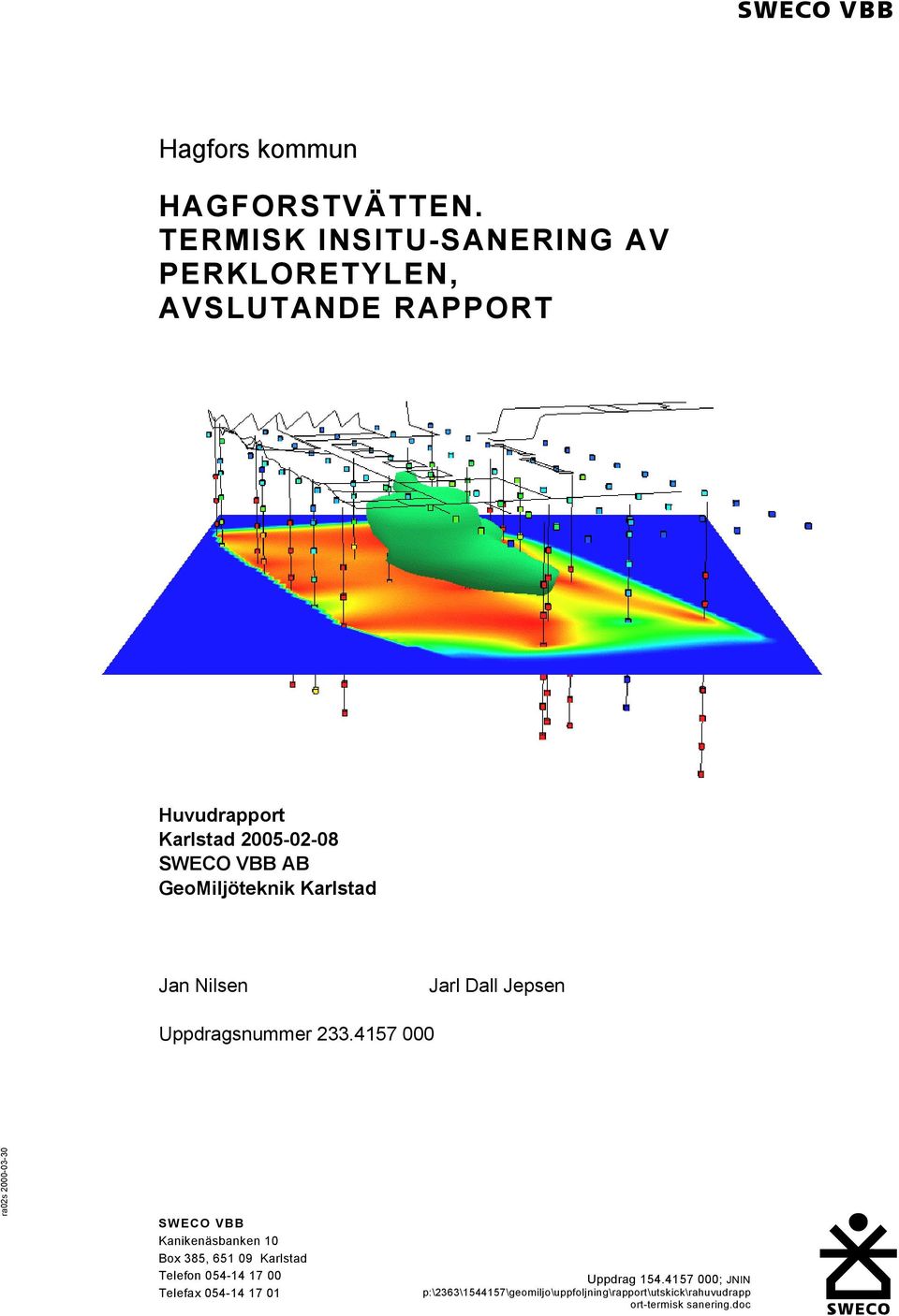 Karlstad 2005-02-08 SWECO VBB AB GeoMiljöteknik Karlstad Jan Nilsen Jarl
