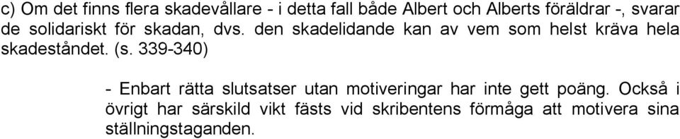 den skadelidande kan av vem som helst kräva hela skadeståndet. (s.
