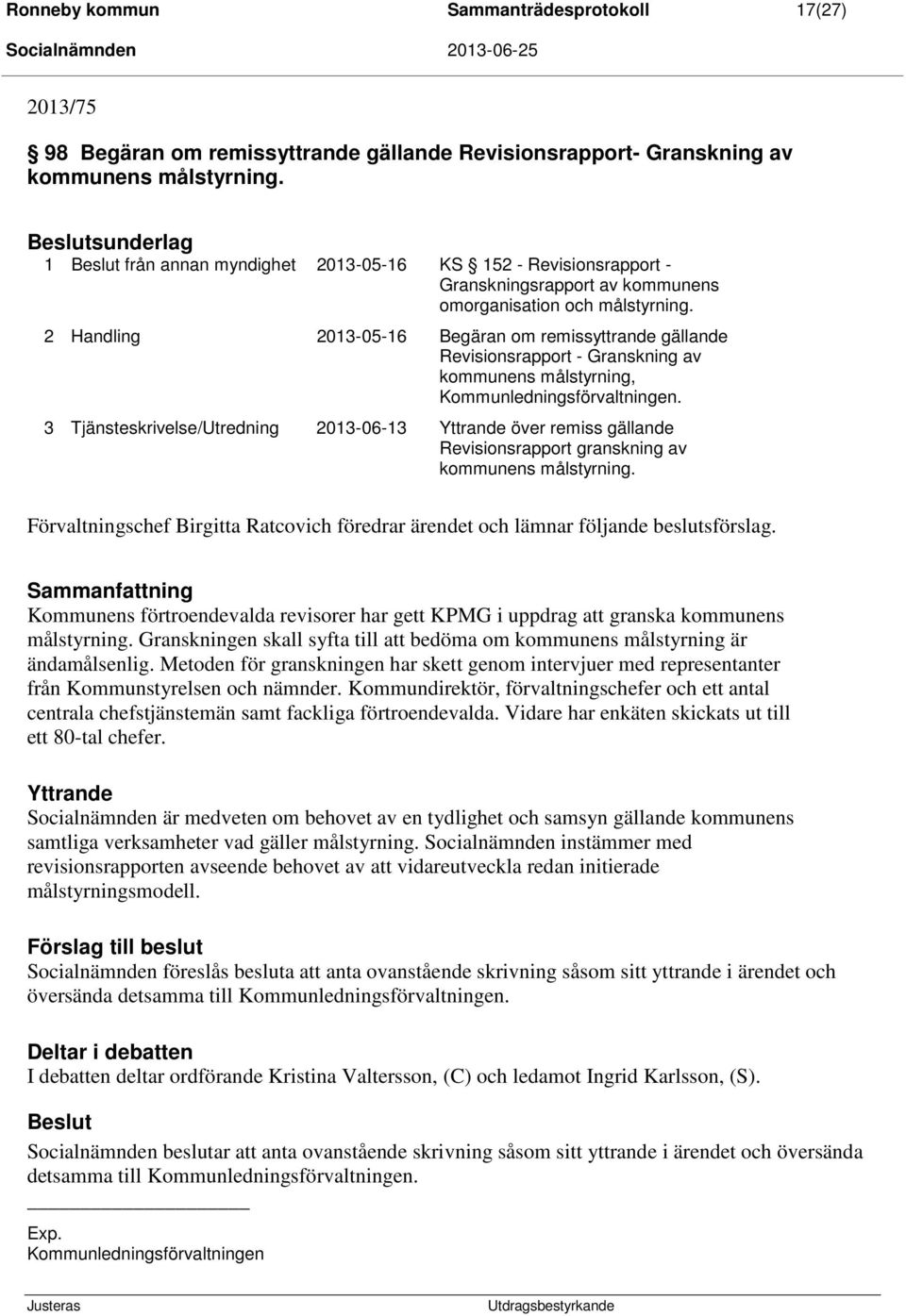 2 Handling 2013-05-16 Begäran om remissyttrande gällande Revisionsrapport - Granskning av kommunens målstyrning, Kommunledningsförvaltningen.