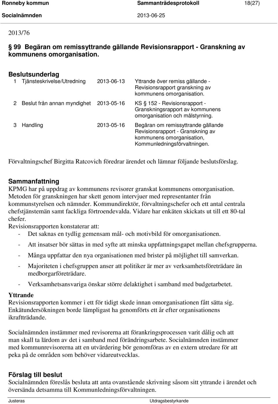 2 från annan myndighet 2013-05-16 KS 152 - Revisionsrapport - Granskningsrapport av kommunens omorganisation och målstyrning.