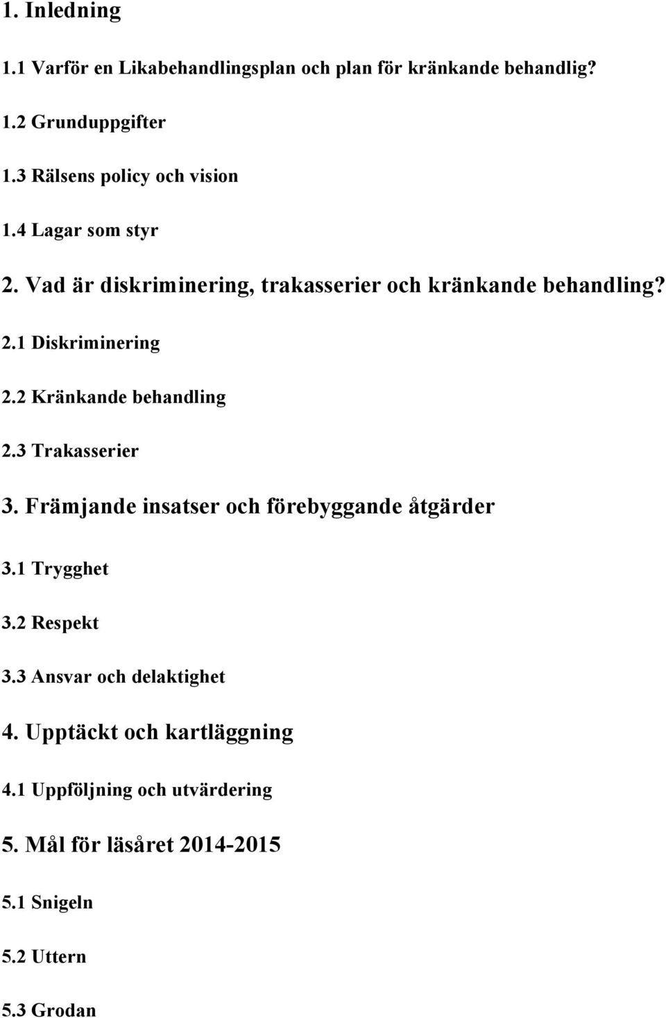 2 Kränkande behandling 2.3 Trakasserier 3. Främjande insatser och förebyggande åtgärder 3.1 Trygghet 3.2 Respekt 3.