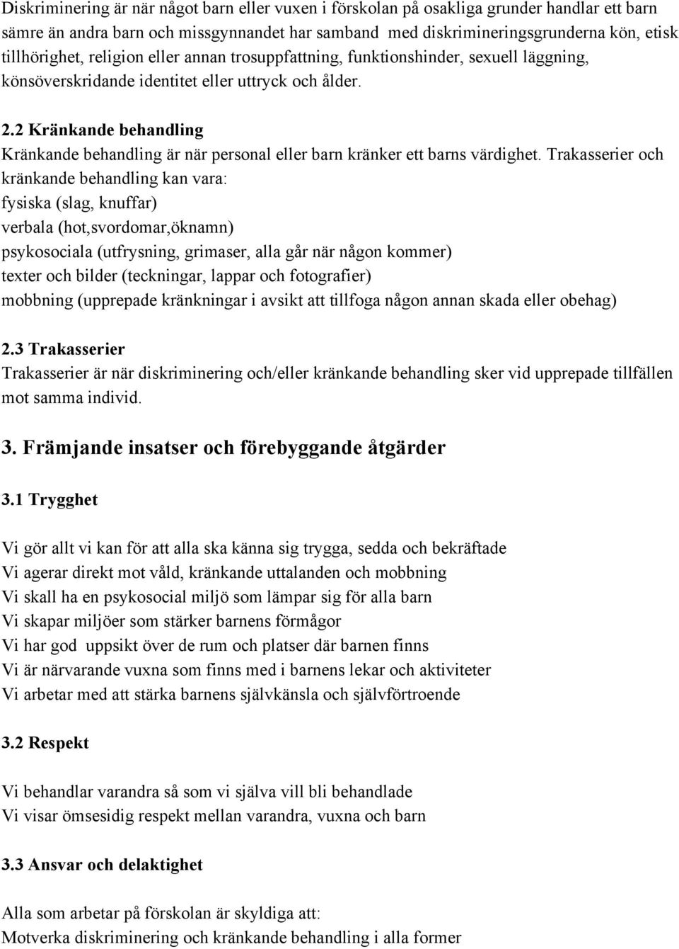 2 Kränkande behandling Kränkande behandling är när personal eller barn kränker ett barns värdighet.