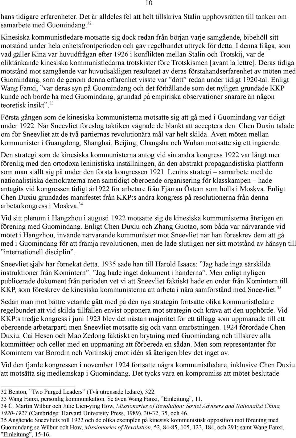 I denna fråga, som vad gäller Kina var huvudfrågan efter 1926 i konflikten mellan Stalin och Trotskij, var de oliktänkande kinesiska kommunistledarna trotskister före Trotskismen [avant la lettre].