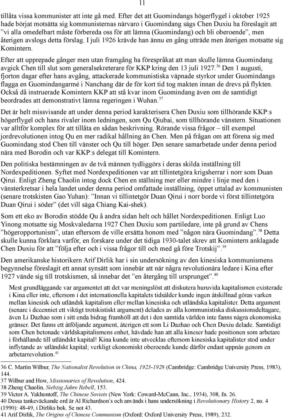 lämna (Guomindang) och bli oberoende, men återigen avslogs detta förslag. I juli 1926 krävde han ännu en gång utträde men återigen motsatte sig Komintern.