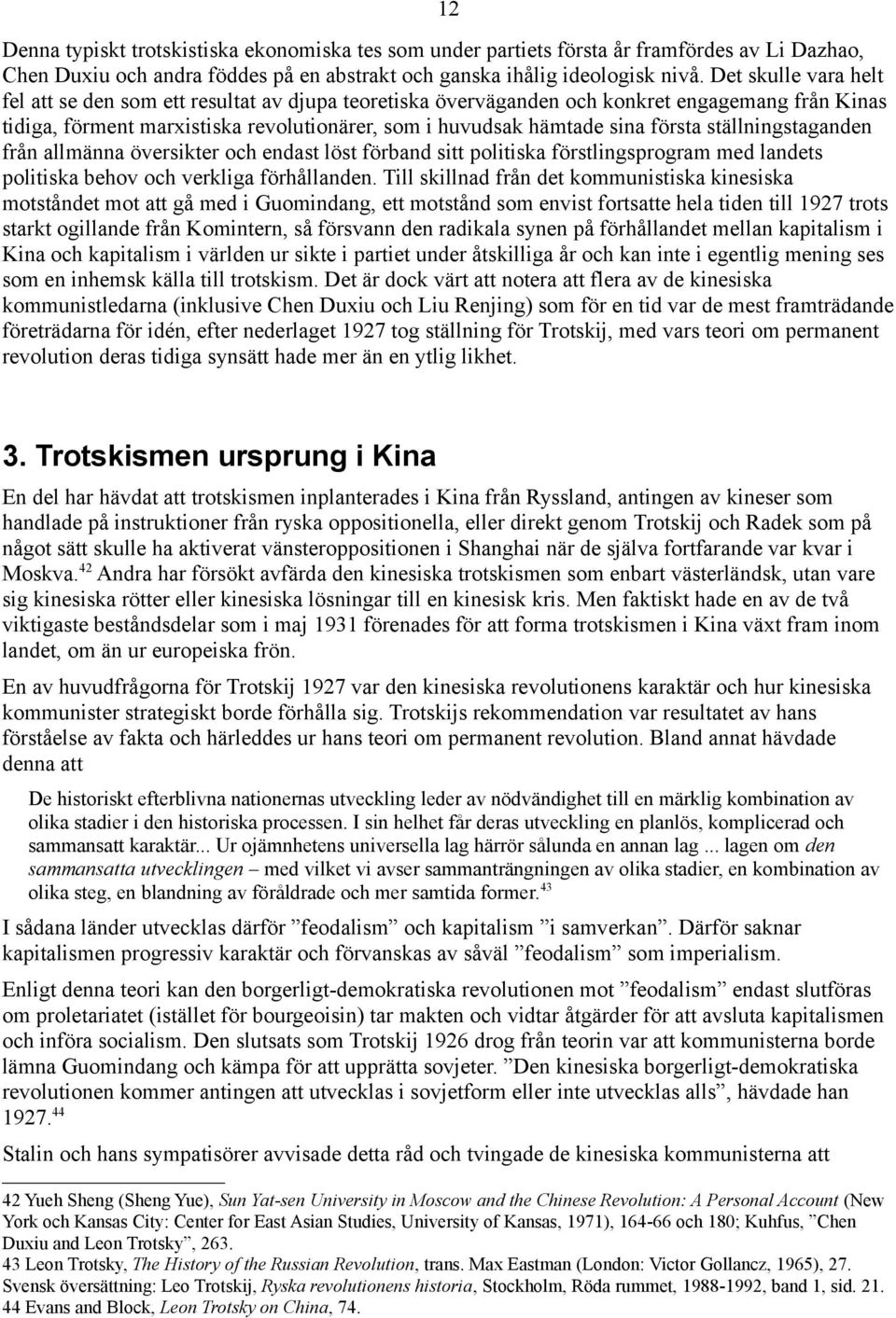 ställningstaganden från allmänna översikter och endast löst förband sitt politiska förstlingsprogram med landets politiska behov och verkliga förhållanden.
