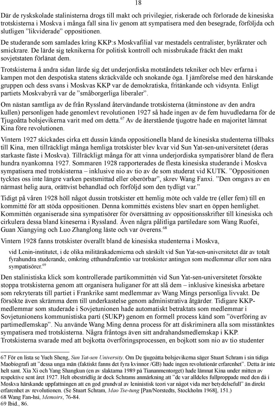 De lärde sig teknikerna för politisk kontroll och missbrukade fräckt den makt sovjetstaten förlänat dem.