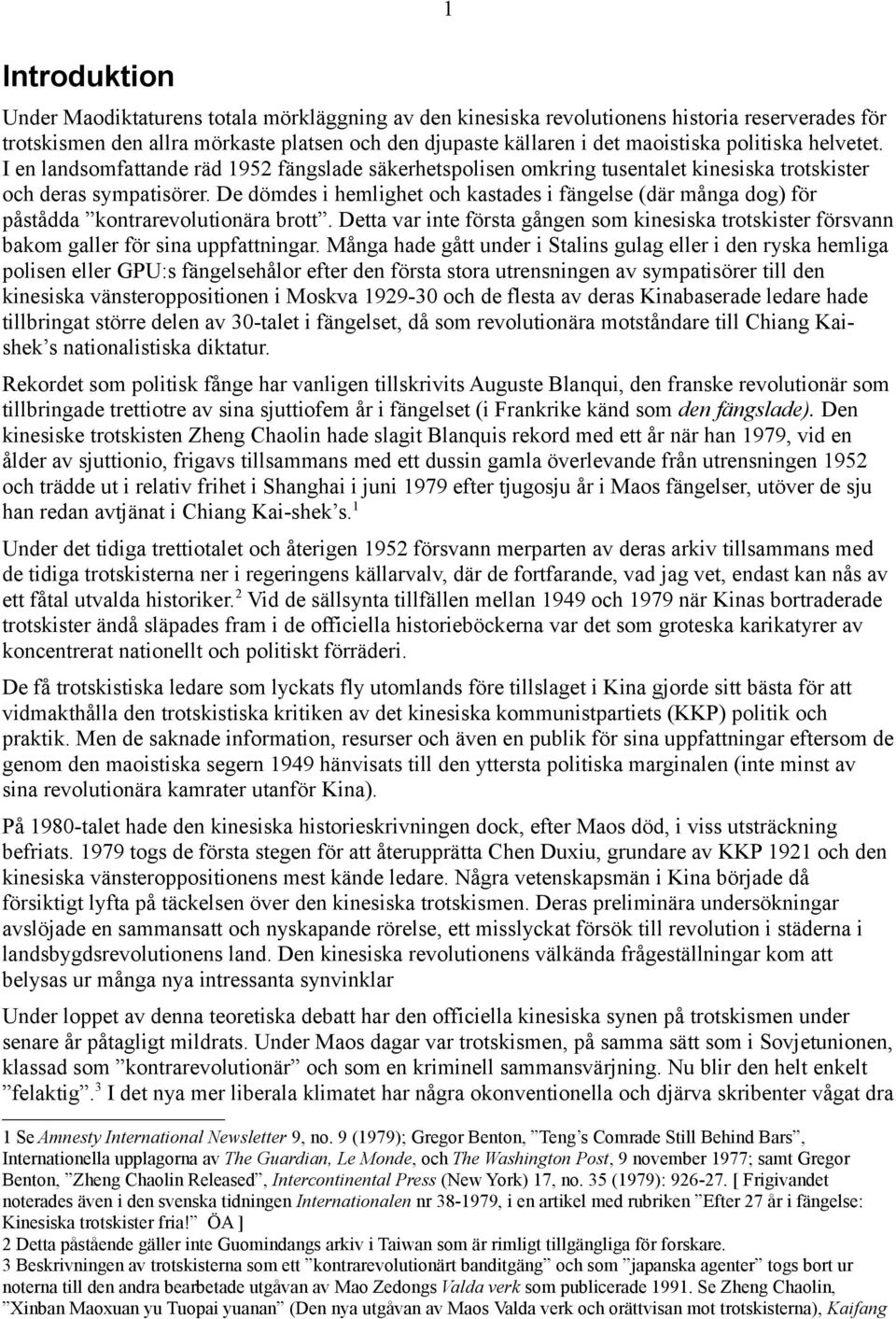 De dömdes i hemlighet och kastades i fängelse (där många dog) för påstådda kontrarevolutionära brott.