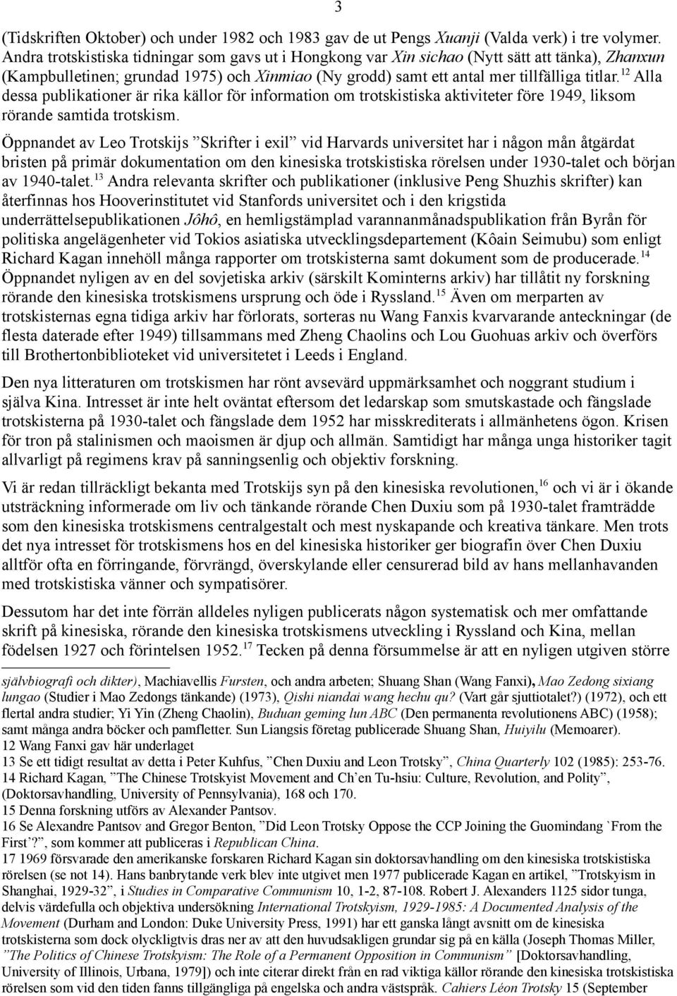 12 Alla dessa publikationer är rika källor för information om trotskistiska aktiviteter före 1949, liksom rörande samtida trotskism.