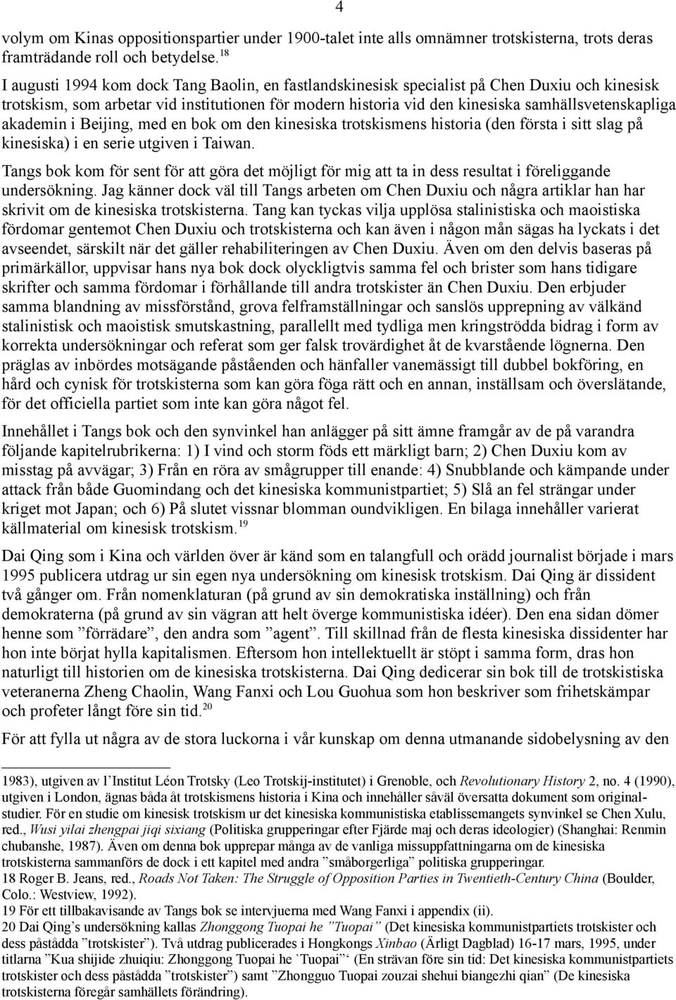 samhällsvetenskapliga akademin i Beijing, med en bok om den kinesiska trotskismens historia (den första i sitt slag på kinesiska) i en serie utgiven i Taiwan.