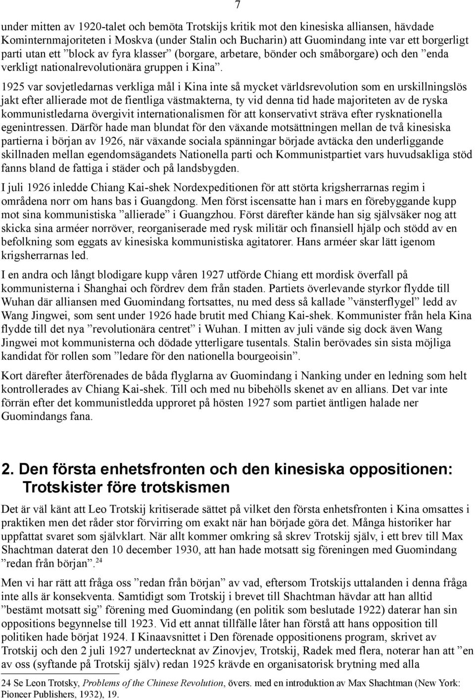 1925 var sovjetledarnas verkliga mål i Kina inte så mycket världsrevolution som en urskillningslös jakt efter allierade mot de fientliga västmakterna, ty vid denna tid hade majoriteten av de ryska