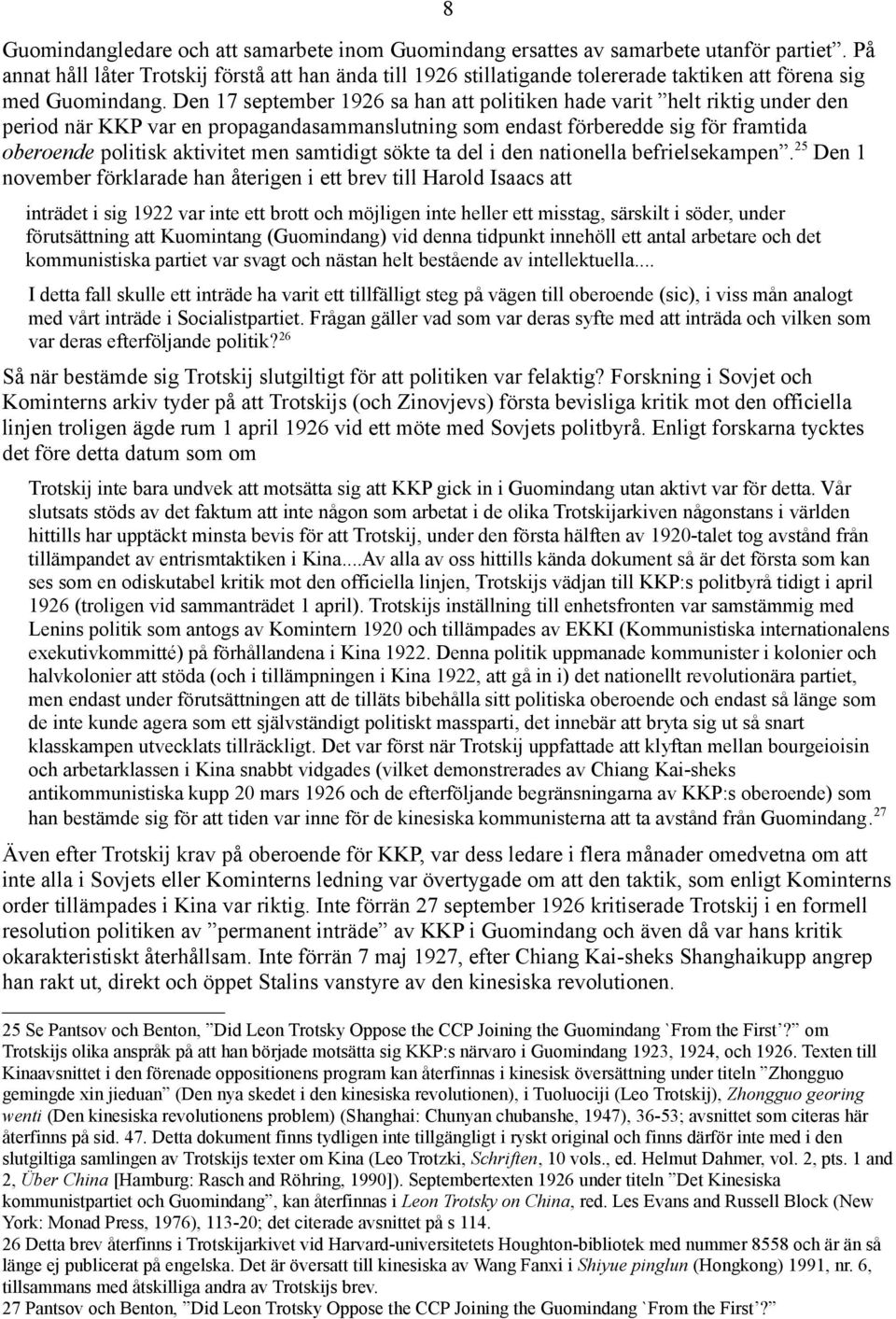 Den 17 september 1926 sa han att politiken hade varit helt riktig under den period när KKP var en propagandasammanslutning som endast förberedde sig för framtida oberoende politisk aktivitet men