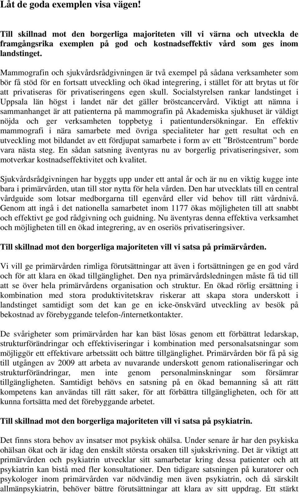 privatiseringens egen skull. Socialstyrelsen rankar landstinget i Uppsala län högst i landet när det gäller bröstcancervård.