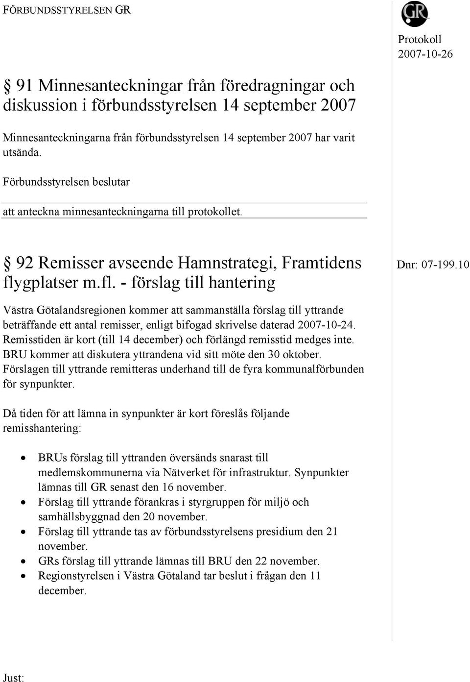 gplatser m.fl. - förslag till hantering Västra Götalandsregionen kommer att sammanställa förslag till yttrande beträffande ett antal remisser, enligt bifogad skrivelse daterad 2007-10-24.
