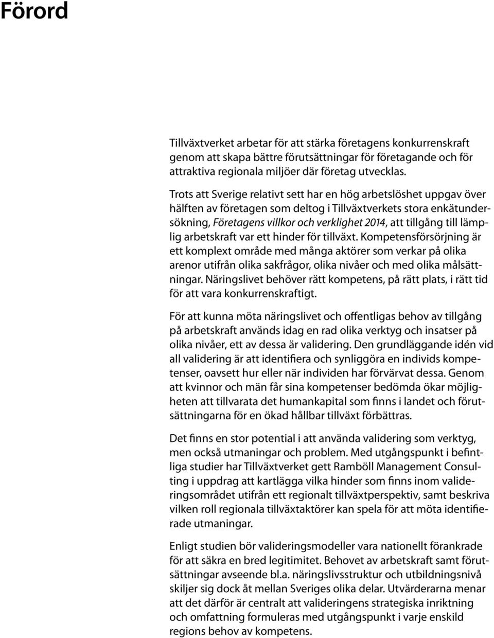 till lämplig arbetskraft var ett hinder för tillväxt.