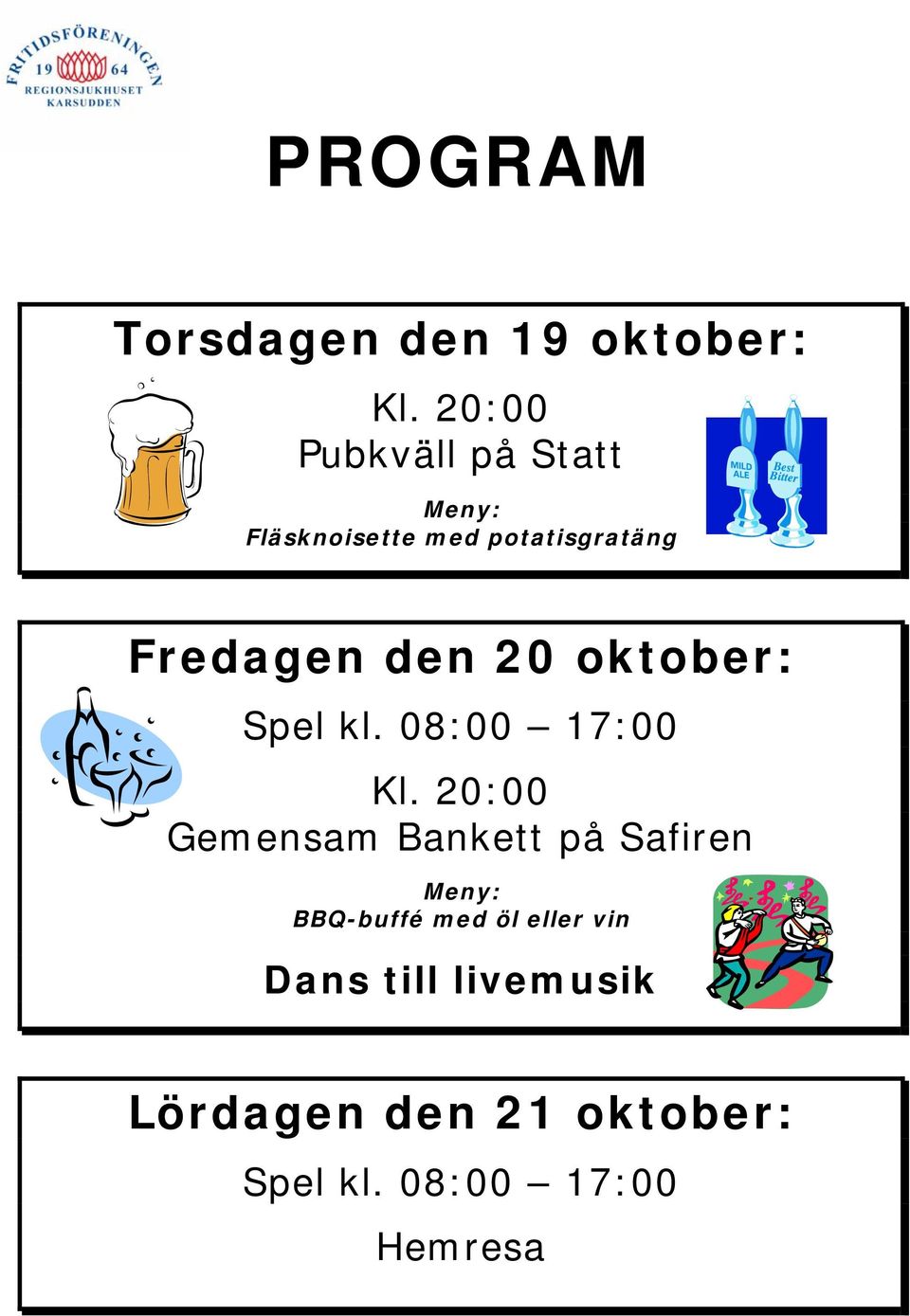 den 20 oktober: Spel kl. 08:00 17:00 Kl.