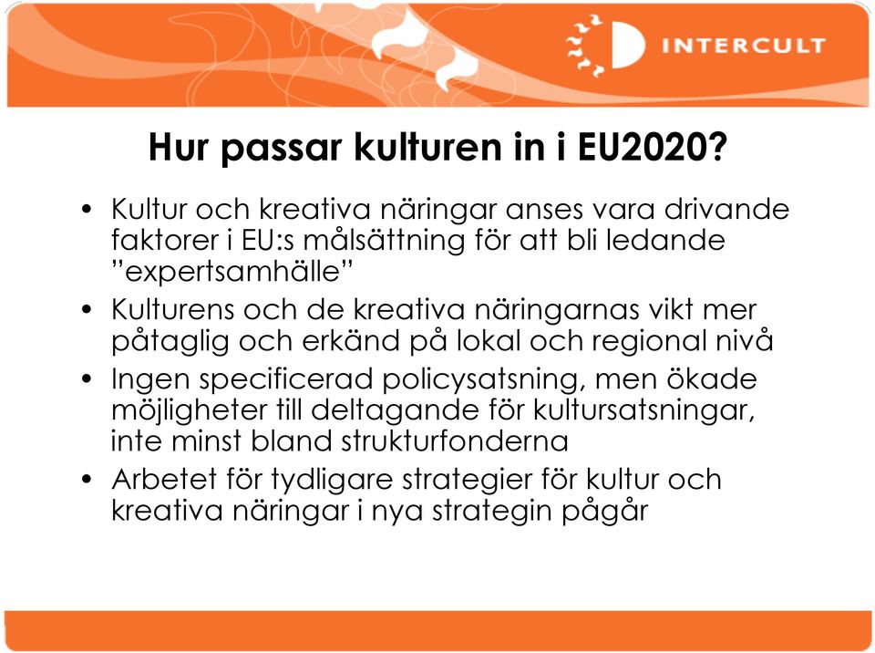 Kulturens och de kreativa näringarnas vikt mer påtaglig och erkänd på lokal och regional nivå Ingen specificerad