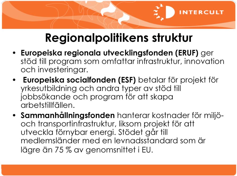Europeiska socialfonden (ESF) betalar för projekt för yrkesutbildning och andra typer av stöd till jobbsökande och program för att