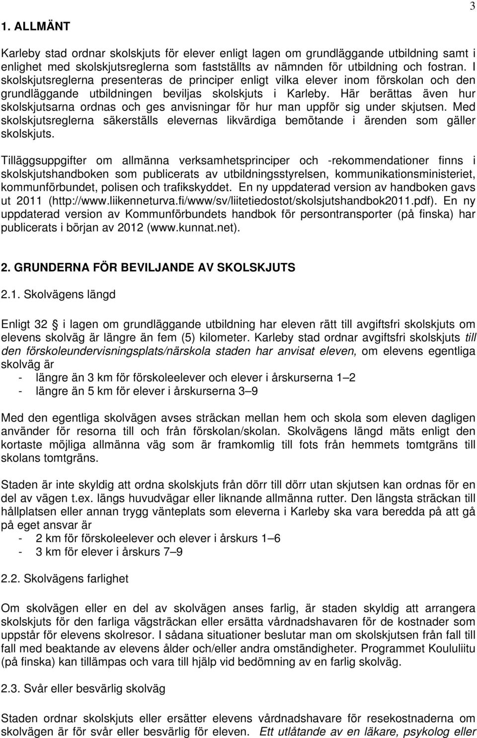 Här berättas även hur skolskjutsarna ordnas och ges anvisningar för hur man uppför sig under skjutsen.