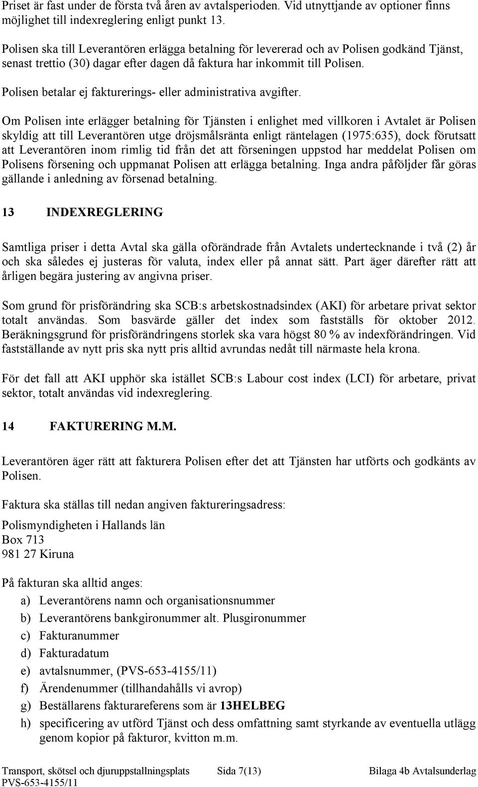 Polisen betalar ej fakturerings- eller administrativa avgifter.