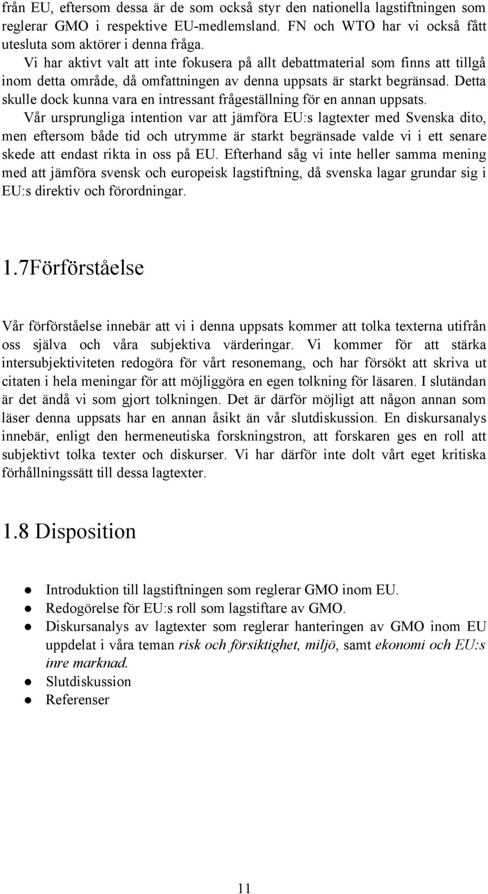 Detta skulle dock kunna vara en intressant frågeställning för en annan uppsats.