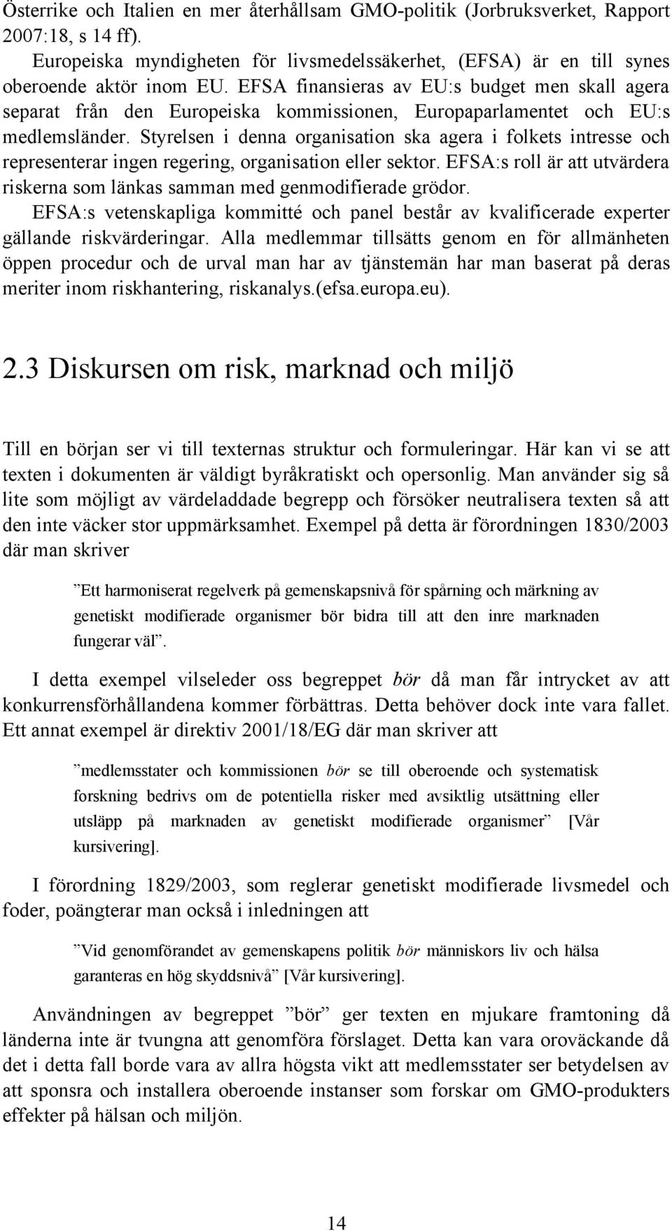 Styrelsen i denna organisation ska agera i folkets intresse och representerar ingen regering, organisation eller sektor.