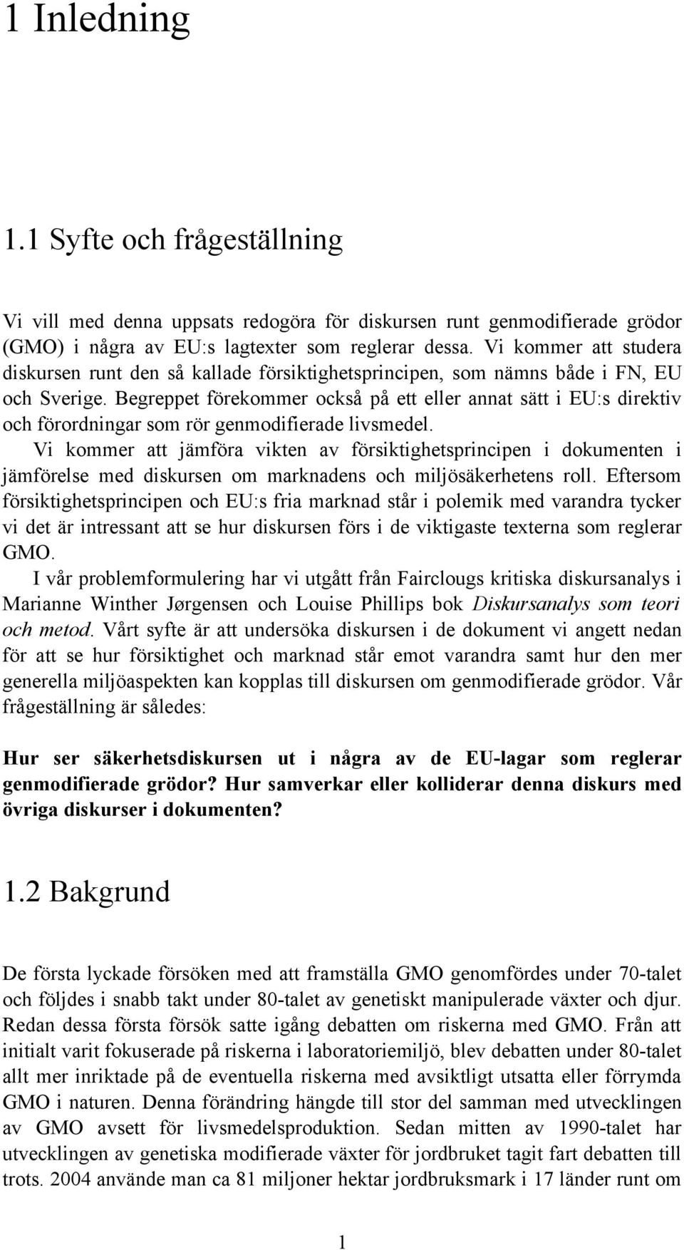 Begreppet förekommer också på ett eller annat sätt i EU:s direktiv och förordningar som rör genmodifierade livsmedel.