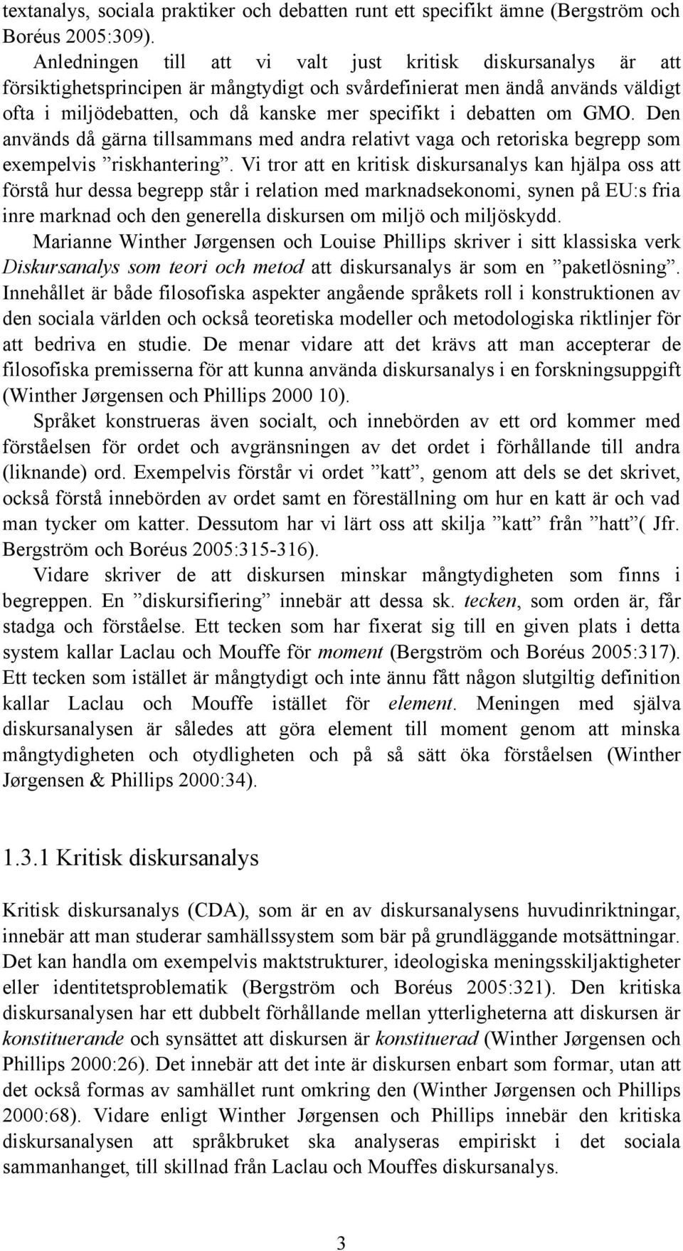 debatten om GMO. Den används då gärna tillsammans med andra relativt vaga och retoriska begrepp som exempelvis riskhantering.