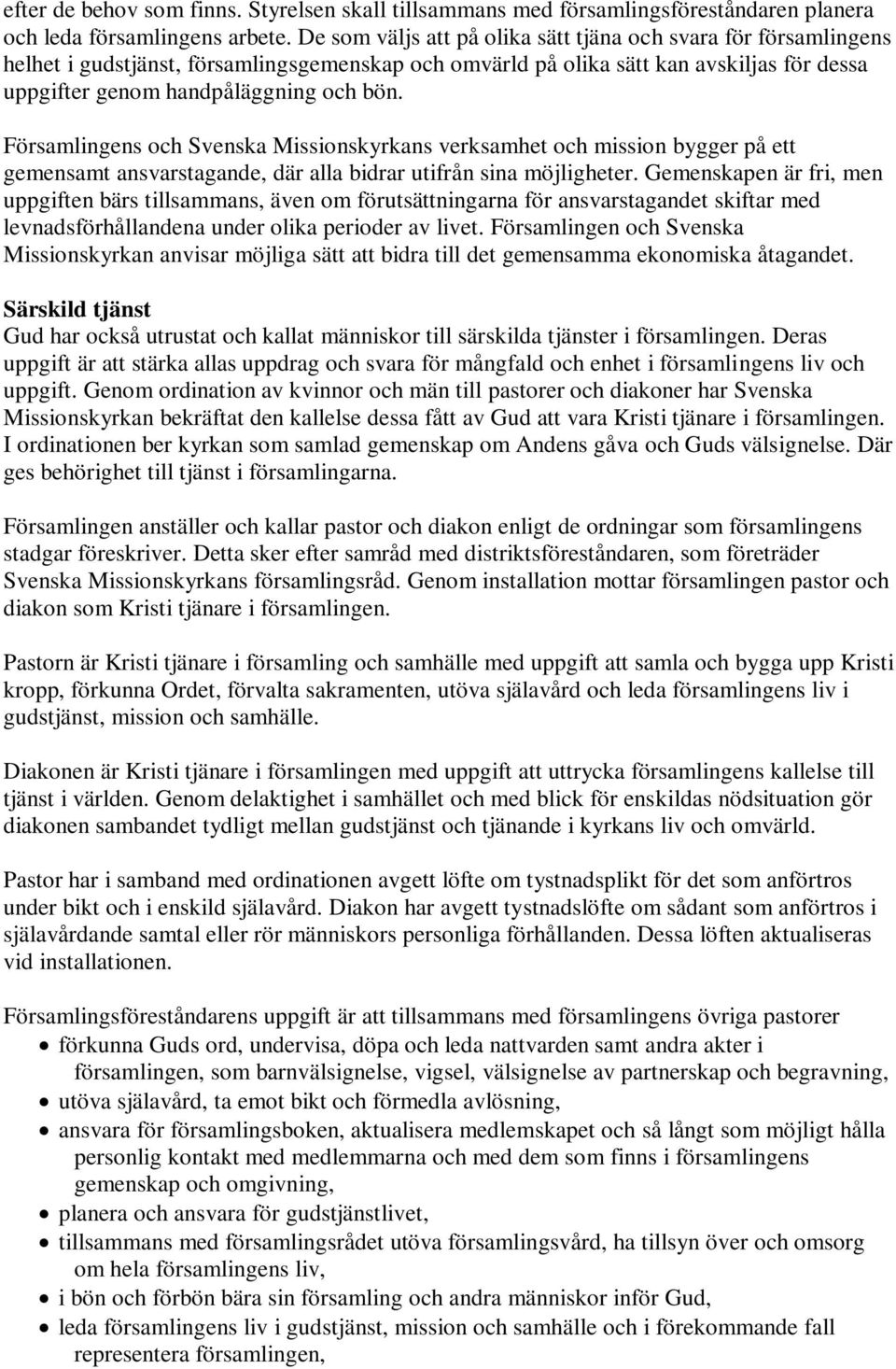 Församlingens och Svenska Missionskyrkans verksamhet och mission bygger på ett gemensamt ansvarstagande, där alla bidrar utifrån sina möjligheter.