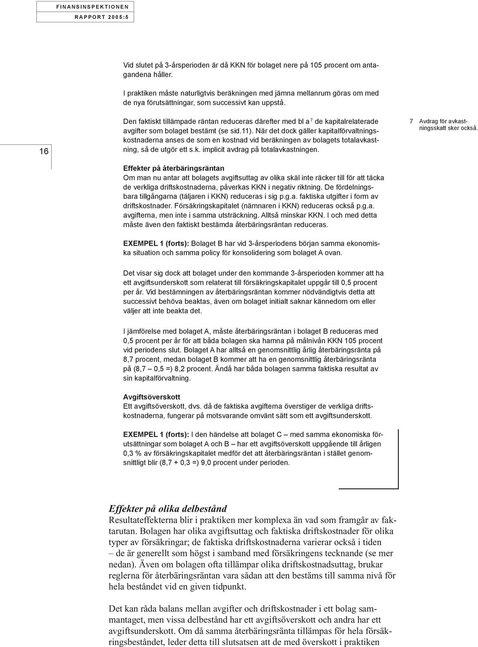 16 Den faktiskt tillämpade räntan reduceras därefter med bl a 7 de kapitalrelaterade avgifter som bolaget bestämt (se sid.11).